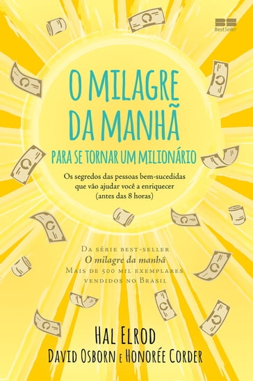 O milagre da manhã para se tornar um milionário - Hal Elrod - John Osborn - Honorée Corder