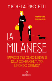 La milanese. Capricci, stili, genio e nevrosi della donna che tutto il mondo ci invidia