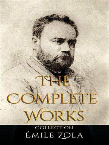 Émile Zola: The Complete Works - Émile Zola