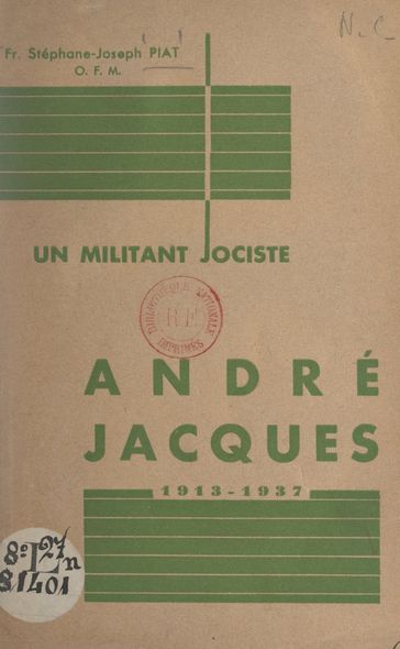 Un militant jociste : André Jacques, 1913-1937 - Stéphane-Joseph Piat