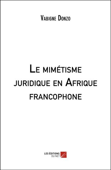 Le mimétisme juridique en Afrique francophone - Vabigne Donzo