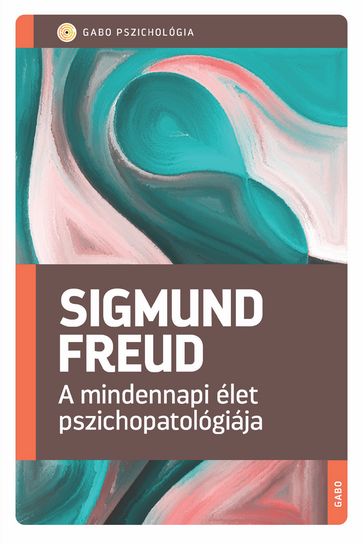 A mindennapi élet pszichopatológiája - Freud Sigmund