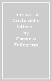 I ministri di Cristo nelle lettere Paoline. Fedeli alla verità nella carità