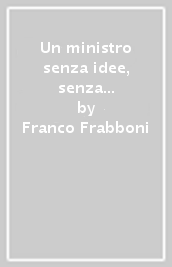 Un ministro senza idee, senza rossori, senza sogni