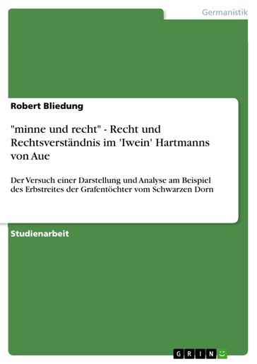 'minne und recht' - Recht und Rechtsverständnis im 'Iwein' Hartmanns von Aue - Robert Bliedung