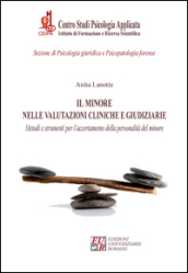 Il minore nelle valutazioni cliniche e giudiziarie. Metodi e strumenti per l accertamento della personalità del minore