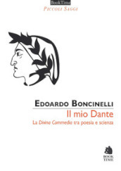 Il mio Dante. La «Divina Commedia» tra poesia e scienza