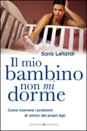 Il mio bambino non mi dorme. Come risolvere i problemi di sonno dei propri figli