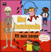 Il mio corpo. Mini enciclopedia. Ediz. illustrata