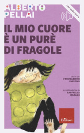 Il mio cuore è un purè di fragole. Nuova ediz. Con audio storia