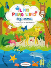 Il mio primo libro degli animali. Ediz. illustrata