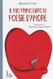 Il mio primo libro di poesie d amore. Ediz. a colori