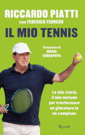 Il mio tennis. La mia storia, il mio metodo per trasformare un giocatore in un campione