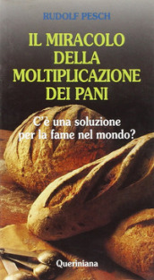 Il miracolo della moltiplicazione dei pani. C è una soluzione per la fame nel mondo?