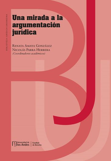 Una mirada a la argumentación jurídica - Renata Amaya González - Nicolás Parra Herrera