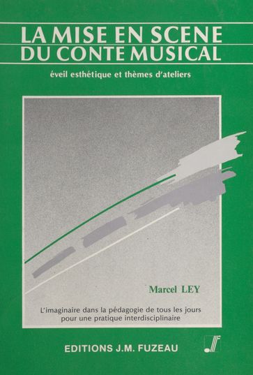 La mise en scène du conte musical : éveil esthétique et thèmes d'ateliers - Marcel Ley