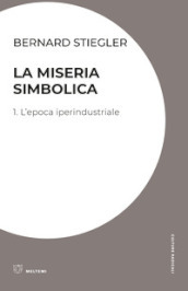 La miseria simbolica. 1: L  epoca iperindustriale