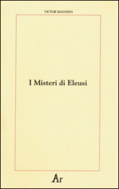 I misteri di Eleusi. Origini e rituale delle iniziazioni elusine