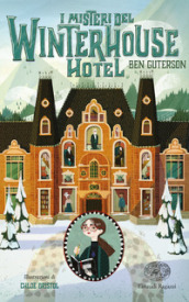 I misteri del Winterhouse Hotel. Ediz. illustrata