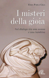 I misteri di gioia. Nel dialogo tra una nonna e una bambina