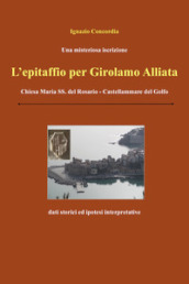 Una misteriosa iscrizione. L epitaffio per Girolamo Alliata. Chiesa Maria SS. del Rosario-Castellammare del Golfo. Dati storici e ipotesi interpretative