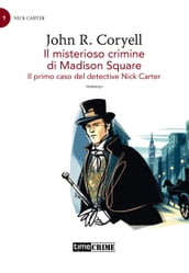 Il misterioso crimine di Madison Square. Il primo caso del detective Nick Carter