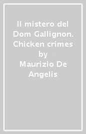 Il mistero del Dom Gallignon. Chicken crimes