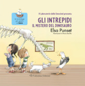 Il mistero del dinosauro. Gli intrepidi. Ediz. a colori