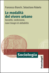 Le modalità del vivere urbano. Socialità, condivisione, nuovi bisogni di abitabilità