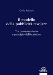 Il modello della pubblicità tavolare. Tra consensualismo e principio dell iscrizione