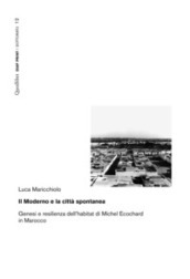 Il moderno e la città spontanea. Genesi e resilienza dell habitat di Michel Ecochard in Marocco