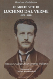 Le molte vite di Luchino Dal Verme (1838-1911). Imprese e ideali di un grande italiano