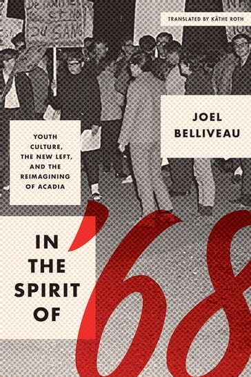 Le "moment 68" et la réinvention de l'Acadie - Joel Belliveau