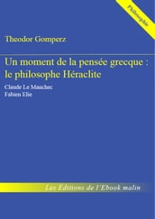 Un moment de la pensée grecque : le philosophe Héraclite - édition enrichie