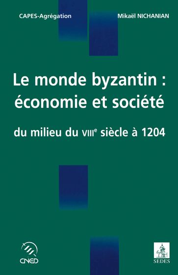 Le monde byzantin : économie et société - Mikael Nichanian