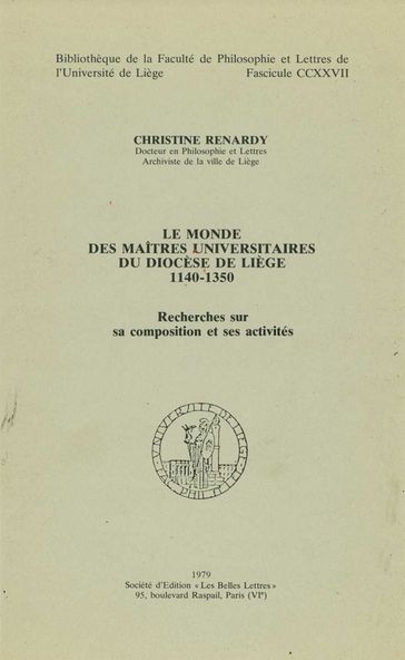 Le monde des maîtres universitaires du diocèse de Liège 1140-1350 - Christine Renardy