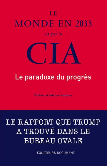 Le monde en 2035 vu par la CIA. Le paradoxe du progrès - Adrien Jaulmes - Etats-unis National intelligence