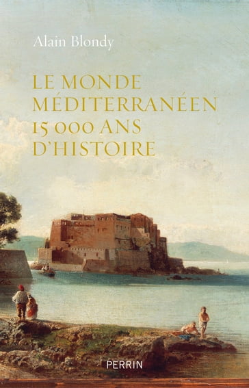 Le monde méditerranéen - 15000 ans d'histoire - Alain BLONDY