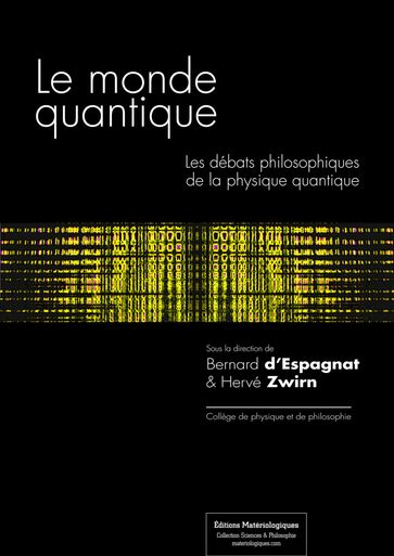 Le monde quantique - Les débats philosophiques de la physique quantique - Bernard d