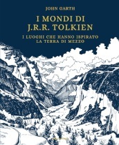 I mondi di J.R.R. Tolkien. I luoghi che hanno ispirato la Terra di Mezzo