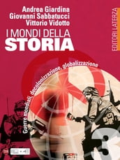 I mondi della Storia. vol. 3. Guerre mondiali, decolonizzazione, globalizzazione