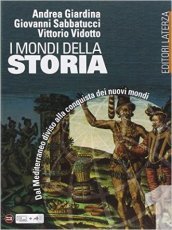 I mondi della storia. Per le Scuole superiori. Vol. 1: Dal Mediterraneo diviso alla conquista dei nuovi mondi