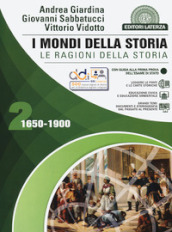 I mondi della storia. Le ragioni della storia. Per le Scuole superiori. Con e-book. Con espansione online. Vol. 2: 1650-1900