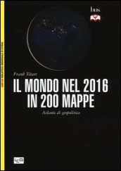 Il mondo nel 2016 in 200 mappe. Atlante di geopolitica