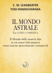 Il mondo astrale. La guida completa