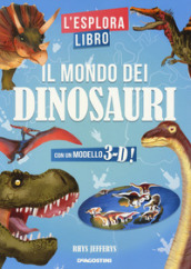 Il mondo dei dinosauri. L esploralibro. Ediz. a colori