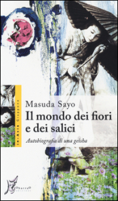 Il mondo dei fiori e dei salici. Autobiografia di una geisha