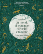 Un mondo di leggende, curiosità e folklore. Per ogni giorno dell anno