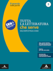 Il mondo nelle parole. Storia e testi della letteratura italiana. Tutta la letteratura che serve. Per le Scuole superiori. Con e-book. Con espansione online. Vol. 3: Dall unità d Italia a oggi