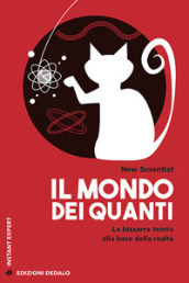 Il mondo dei quanti. La bizzarra teoria alla base della realtà